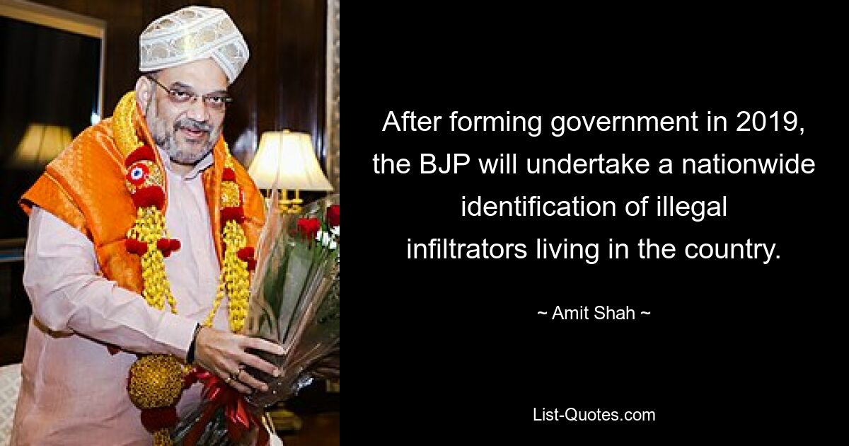 After forming government in 2019, the BJP will undertake a nationwide identification of illegal infiltrators living in the country. — © Amit Shah