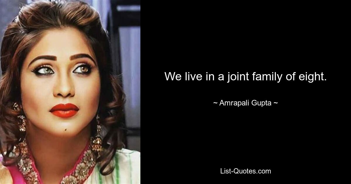 We live in a joint family of eight. — © Amrapali Gupta