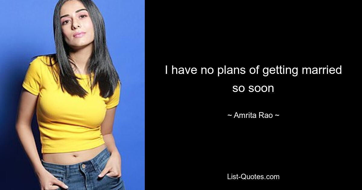 I have no plans of getting married so soon — © Amrita Rao