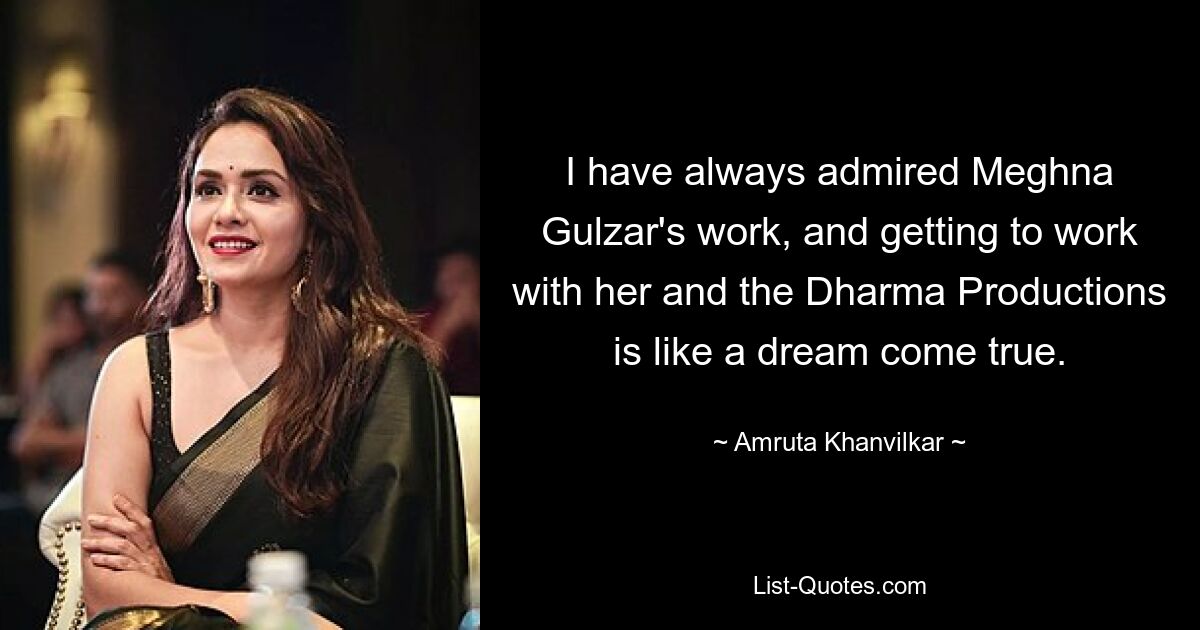 I have always admired Meghna Gulzar's work, and getting to work with her and the Dharma Productions is like a dream come true. — © Amruta Khanvilkar