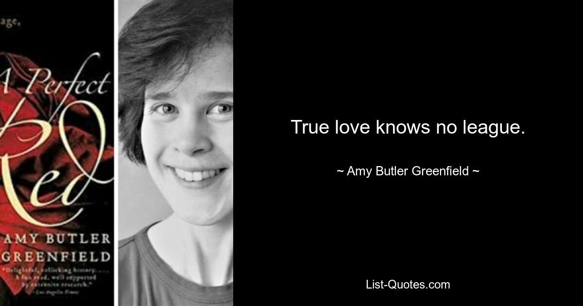 True love knows no league. — © Amy Butler Greenfield