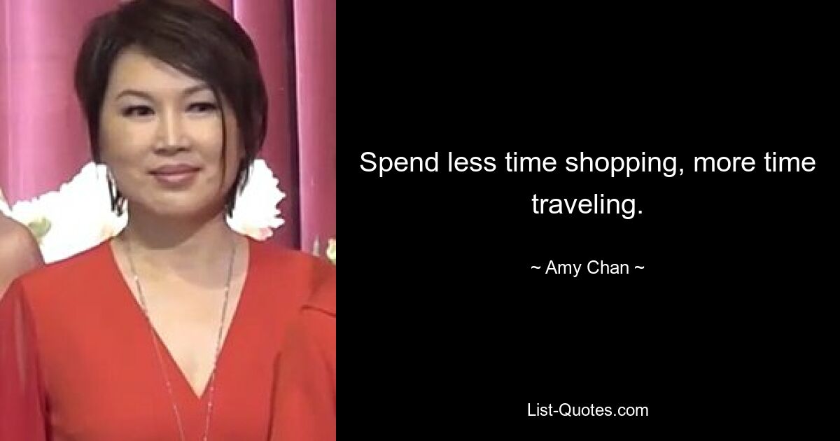 Spend less time shopping, more time traveling. — © Amy Chan