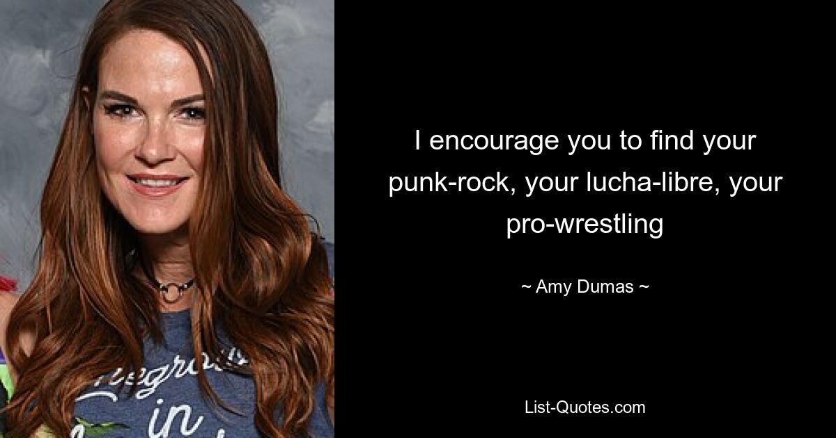 Ich ermutige Sie, Ihren Punkrock, Ihren Lucha-Libre, Ihr Pro-Wrestling zu finden – © Amy Dumas