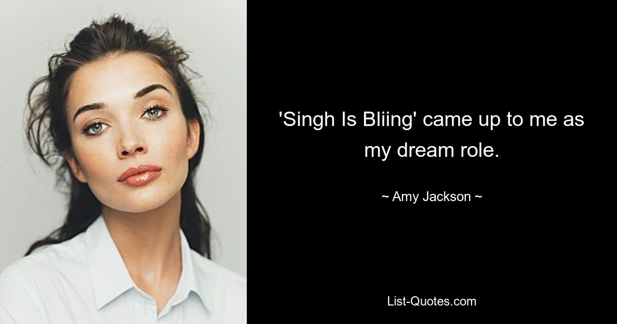 'Singh Is Bliing' came up to me as my dream role. — © Amy Jackson