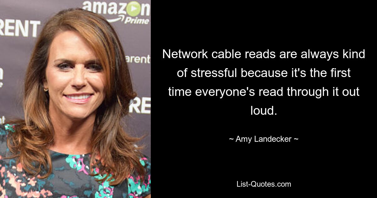 Network cable reads are always kind of stressful because it's the first time everyone's read through it out loud. — © Amy Landecker