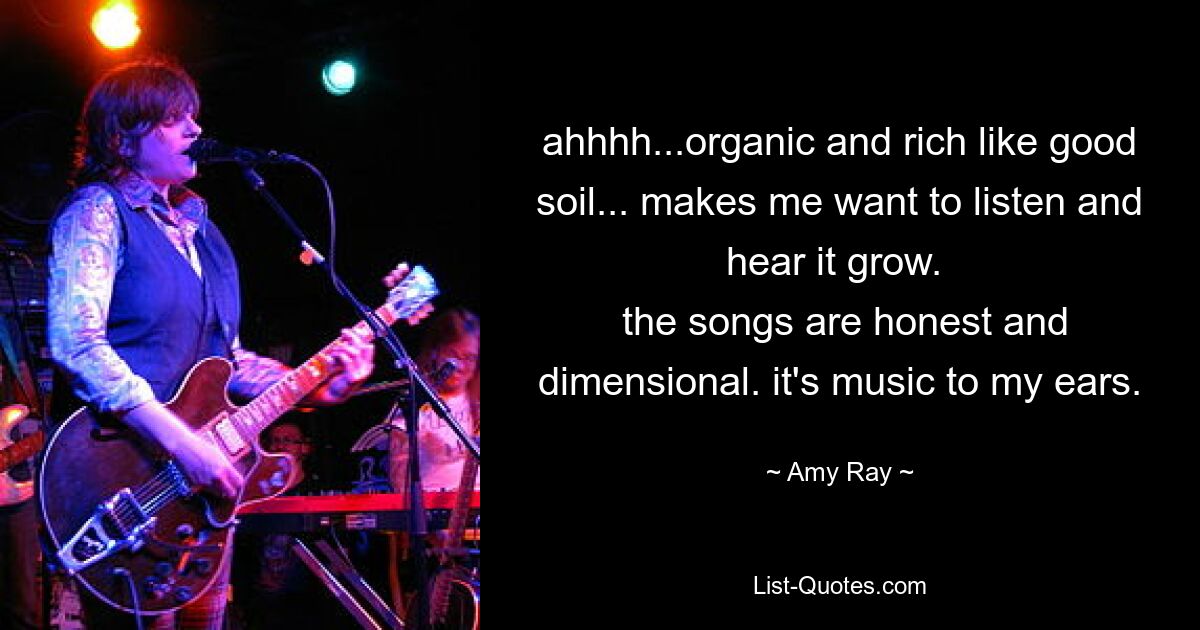 ahhhh...organic and rich like good soil... makes me want to listen and hear it grow. 
 the songs are honest and dimensional. it's music to my ears. — © Amy Ray