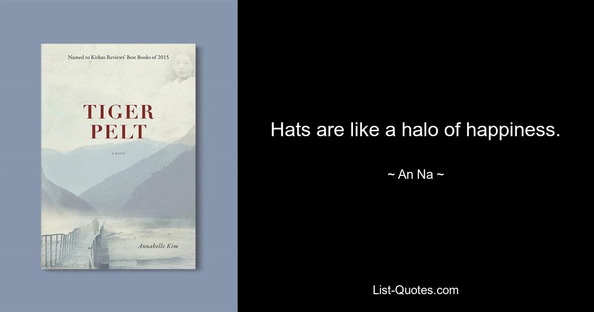 Hats are like a halo of happiness. — © An Na