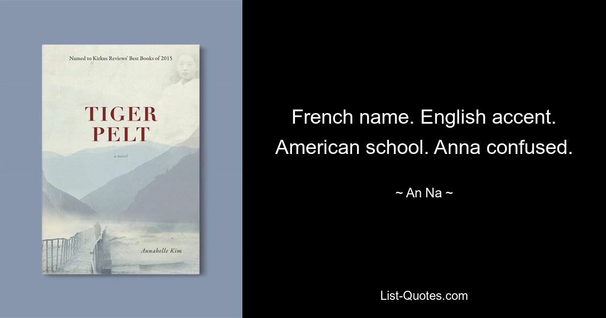 French name. English accent. American school. Anna confused. — © An Na