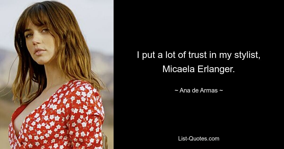 I put a lot of trust in my stylist, Micaela Erlanger. — © Ana de Armas