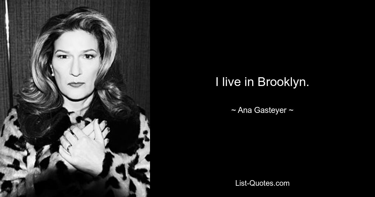 I live in Brooklyn. — © Ana Gasteyer