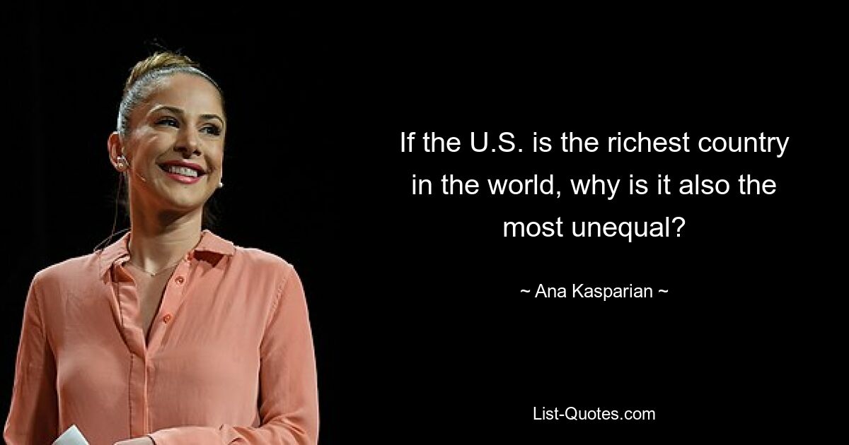 If the U.S. is the richest country in the world, why is it also the most unequal? — © Ana Kasparian