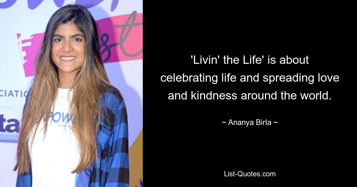 'Livin' the Life' is about celebrating life and spreading love and kindness around the world. — © Ananya Birla