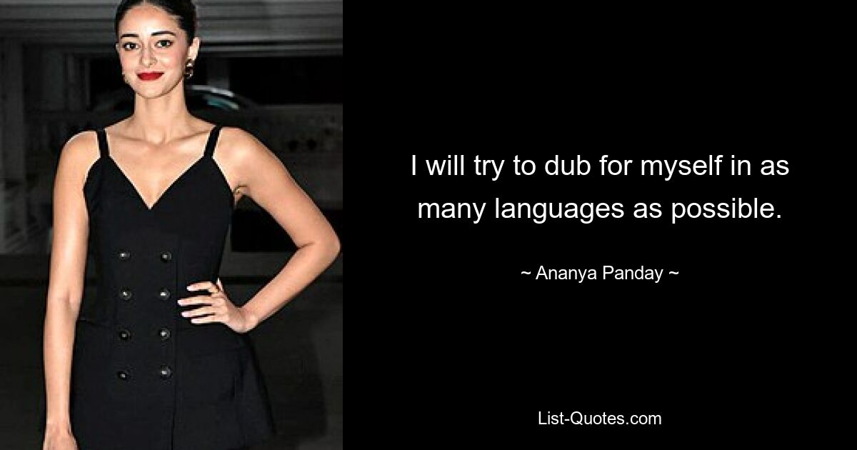 I will try to dub for myself in as many languages as possible. — © Ananya Panday