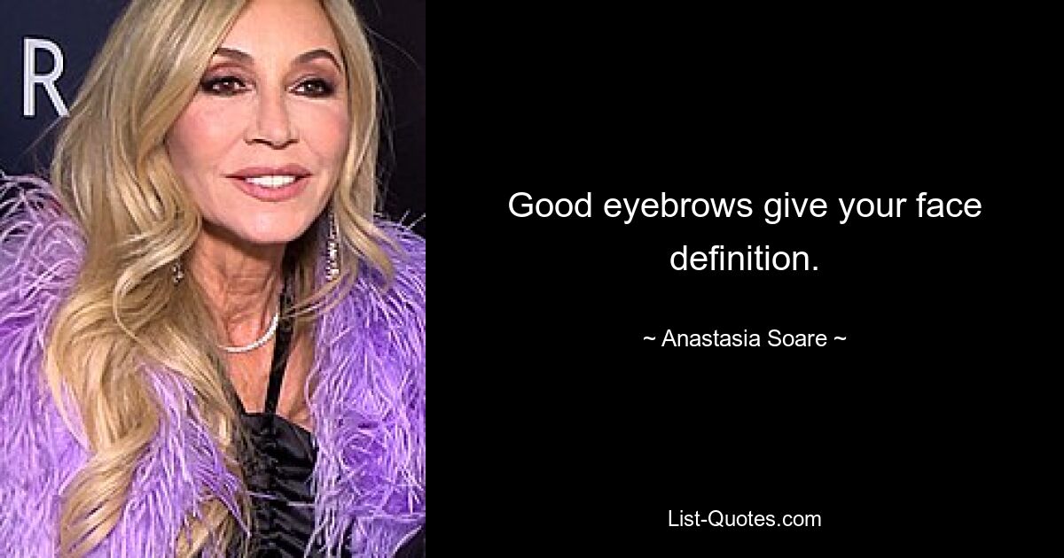 Good eyebrows give your face definition. — © Anastasia Soare