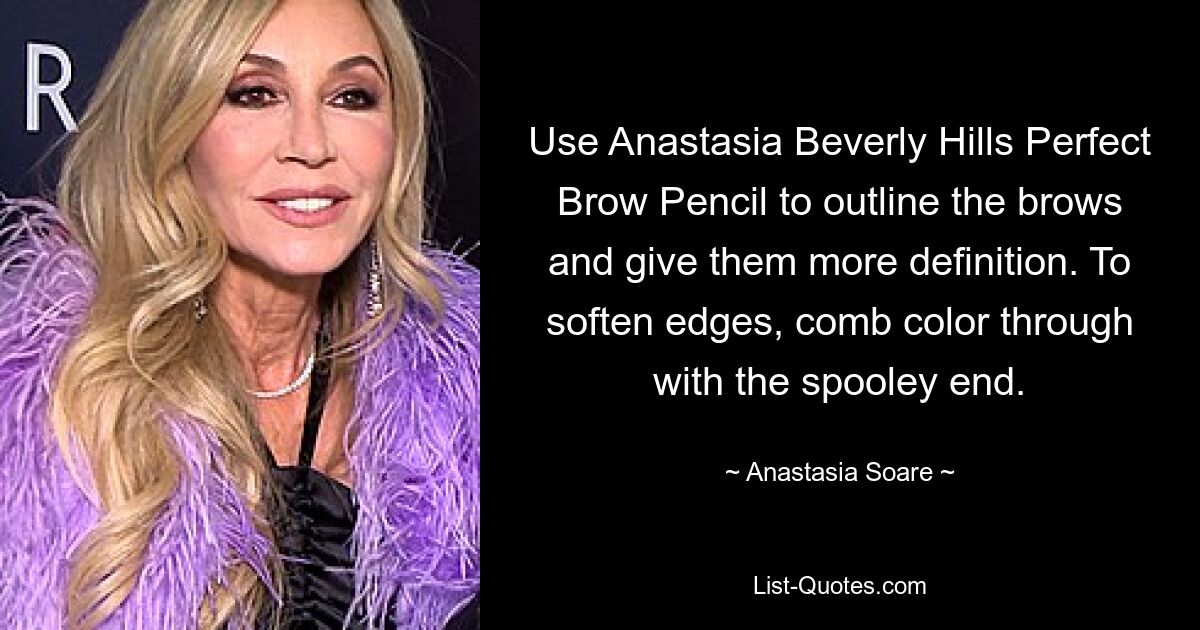 Use Anastasia Beverly Hills Perfect Brow Pencil to outline the brows and give them more definition. To soften edges, comb color through with the spooley end. — © Anastasia Soare