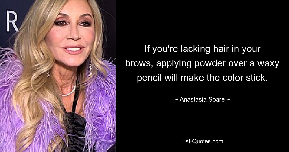 If you're lacking hair in your brows, applying powder over a waxy pencil will make the color stick. — © Anastasia Soare