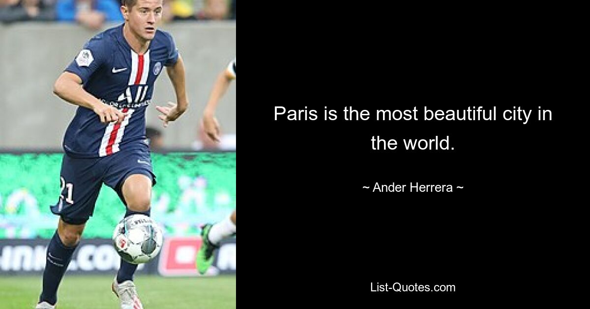 Paris is the most beautiful city in the world. — © Ander Herrera