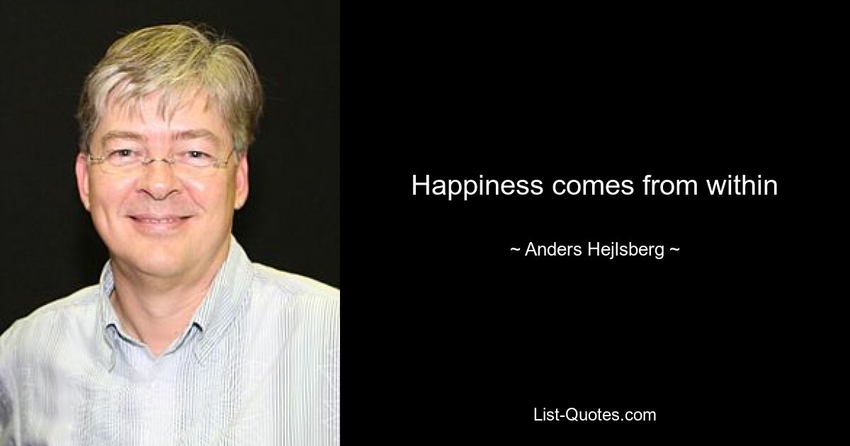 Happiness comes from within — © Anders Hejlsberg