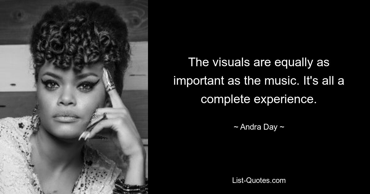 The visuals are equally as important as the music. It's all a complete experience. — © Andra Day