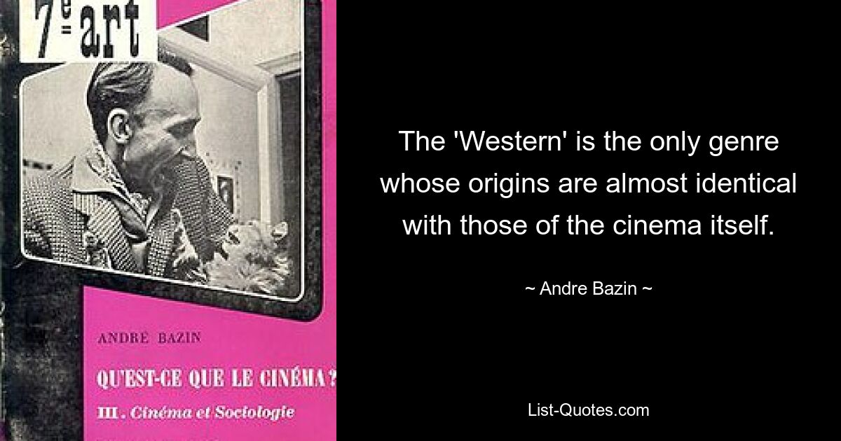 Der „Western“ ist das einzige Genre, dessen Ursprünge nahezu identisch mit denen des Kinos selbst sind. — © Andre Bazin