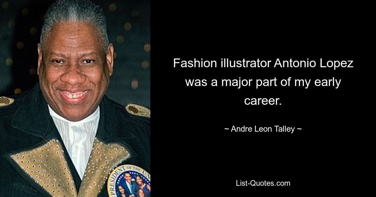 Fashion illustrator Antonio Lopez was a major part of my early career. — © Andre Leon Talley