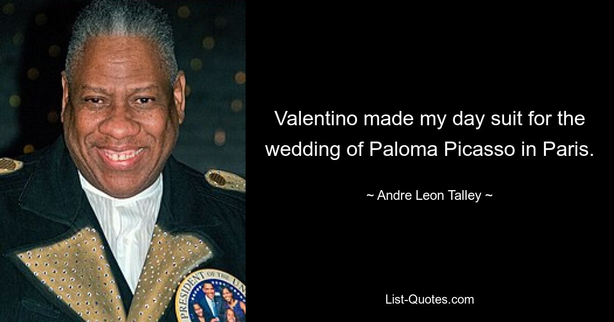 Valentino made my day suit for the wedding of Paloma Picasso in Paris. — © Andre Leon Talley