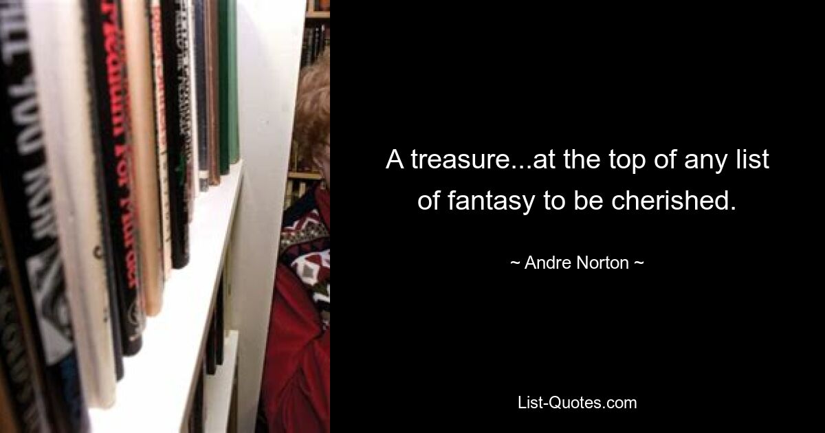 A treasure...at the top of any list of fantasy to be cherished. — © Andre Norton