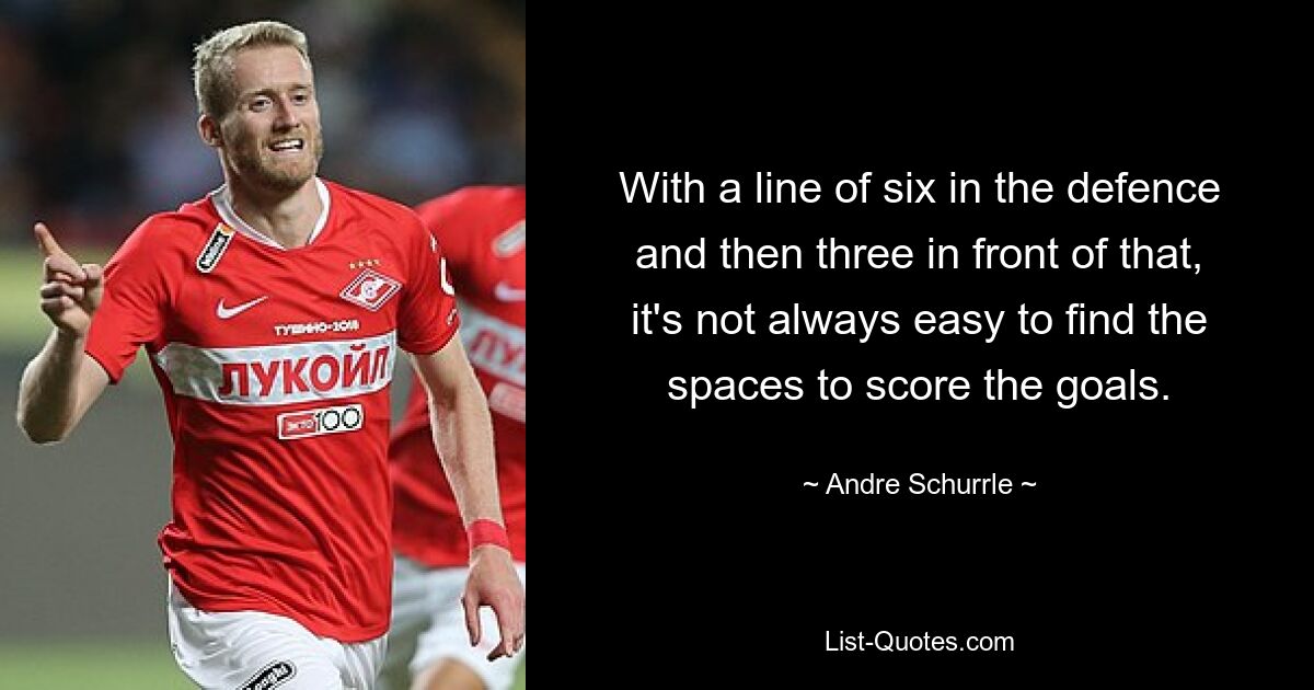 With a line of six in the defence and then three in front of that, it's not always easy to find the spaces to score the goals. — © Andre Schurrle