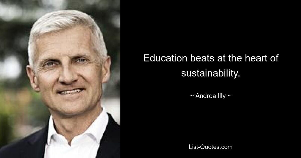 Education beats at the heart of sustainability. — © Andrea Illy