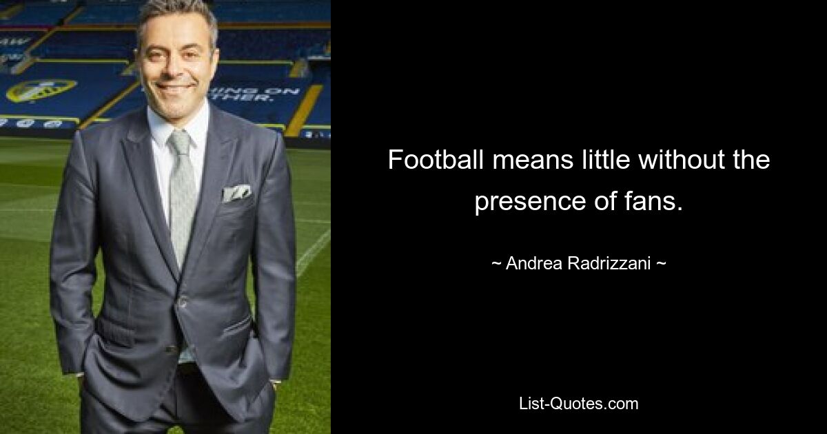 Football means little without the presence of fans. — © Andrea Radrizzani