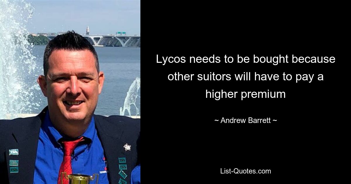 Lycos needs to be bought because other suitors will have to pay a higher premium — © Andrew Barrett