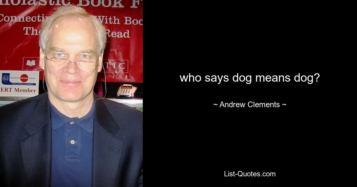 who says dog means dog? — © Andrew Clements