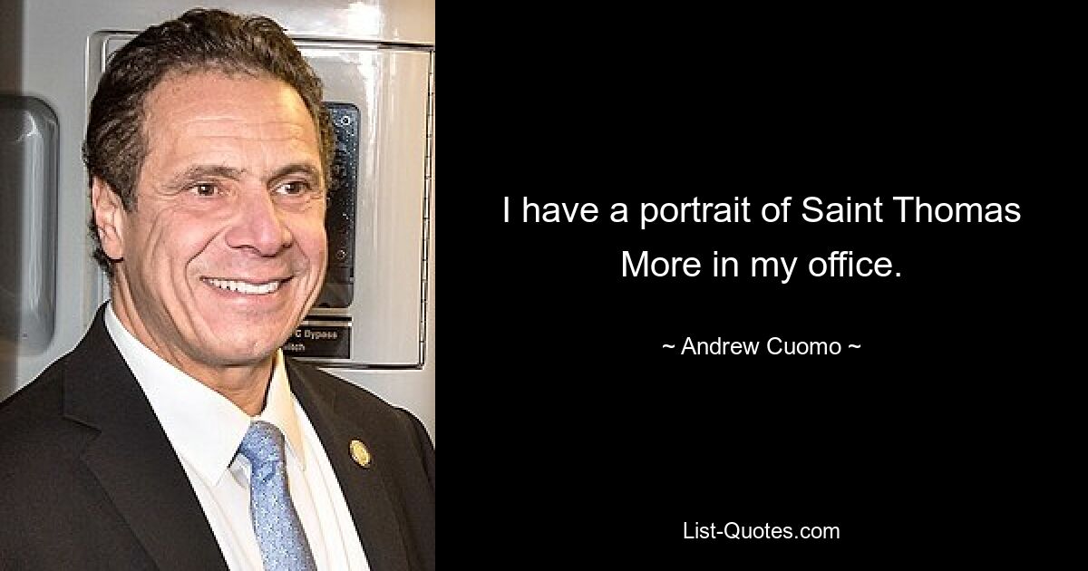 I have a portrait of Saint Thomas More in my office. — © Andrew Cuomo