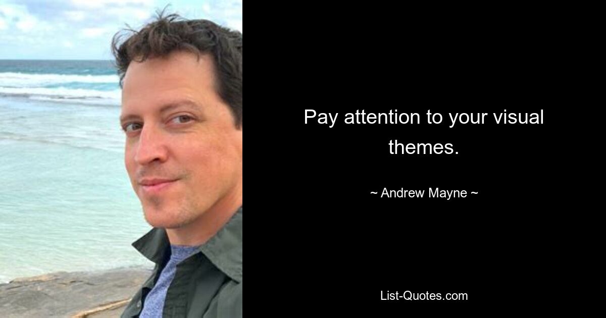 Pay attention to your visual themes. — © Andrew Mayne