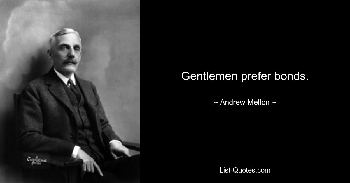 Gentlemen prefer bonds. — © Andrew Mellon