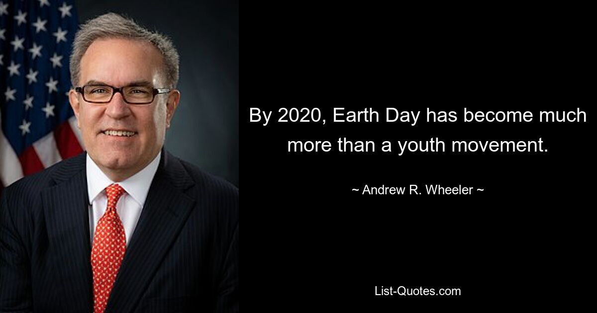 By 2020, Earth Day has become much more than a youth movement. — © Andrew R. Wheeler