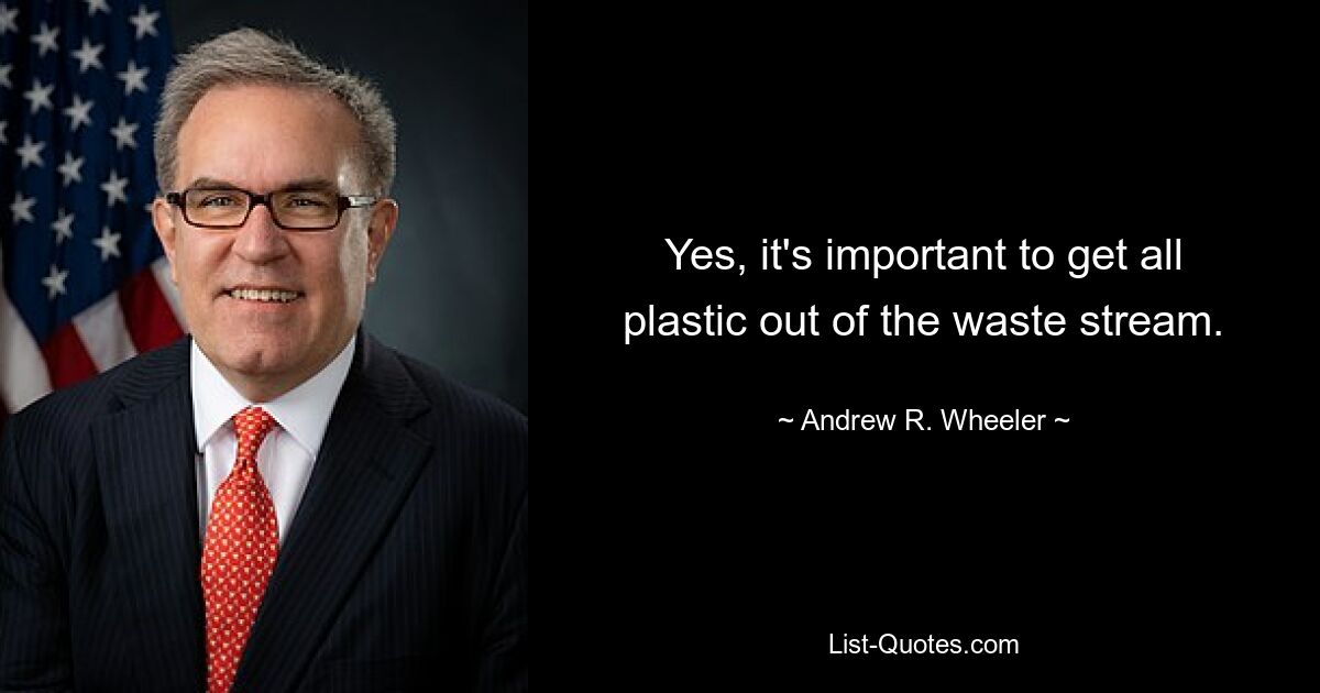 Yes, it's important to get all plastic out of the waste stream. — © Andrew R. Wheeler