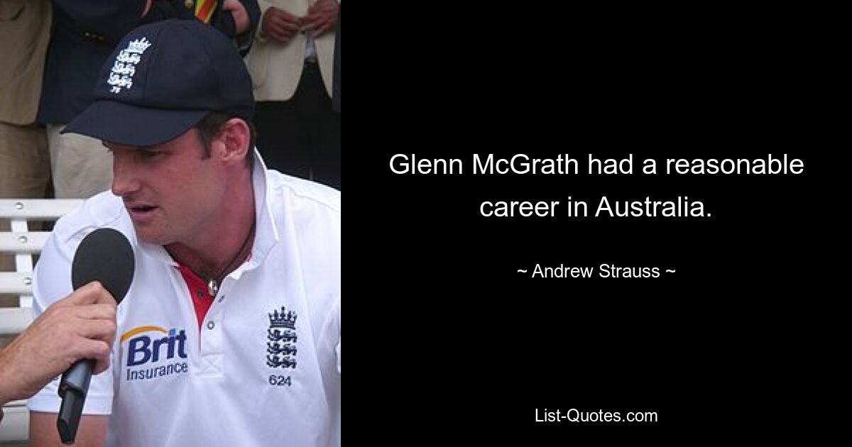 Glenn McGrath had a reasonable career in Australia. — © Andrew Strauss