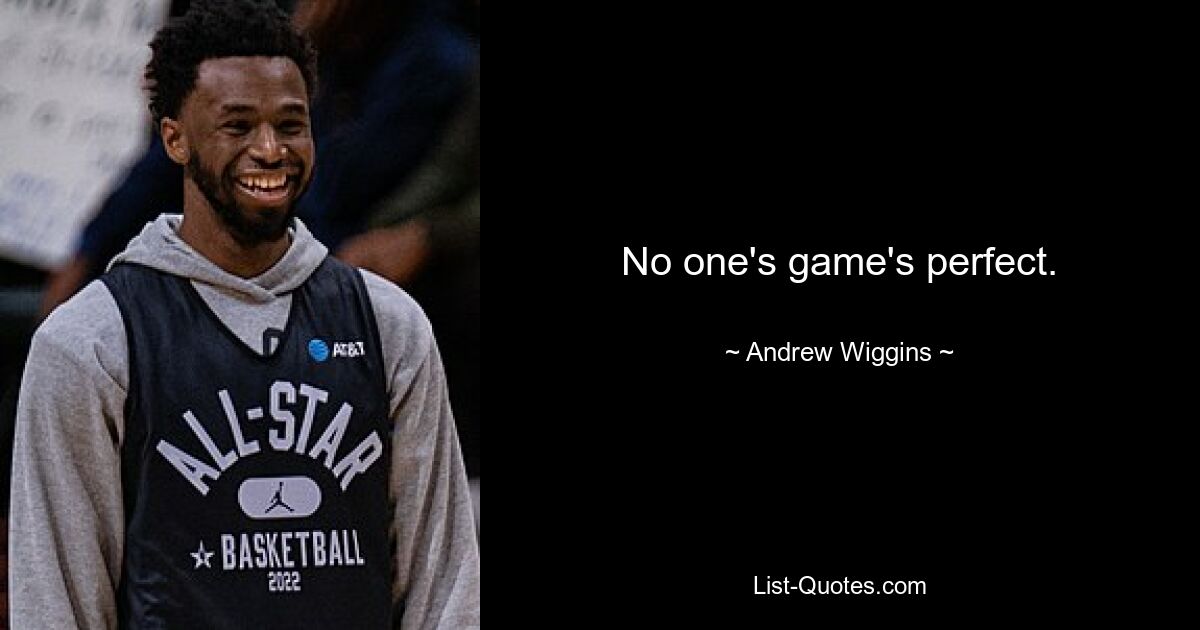 No one's game's perfect. — © Andrew Wiggins