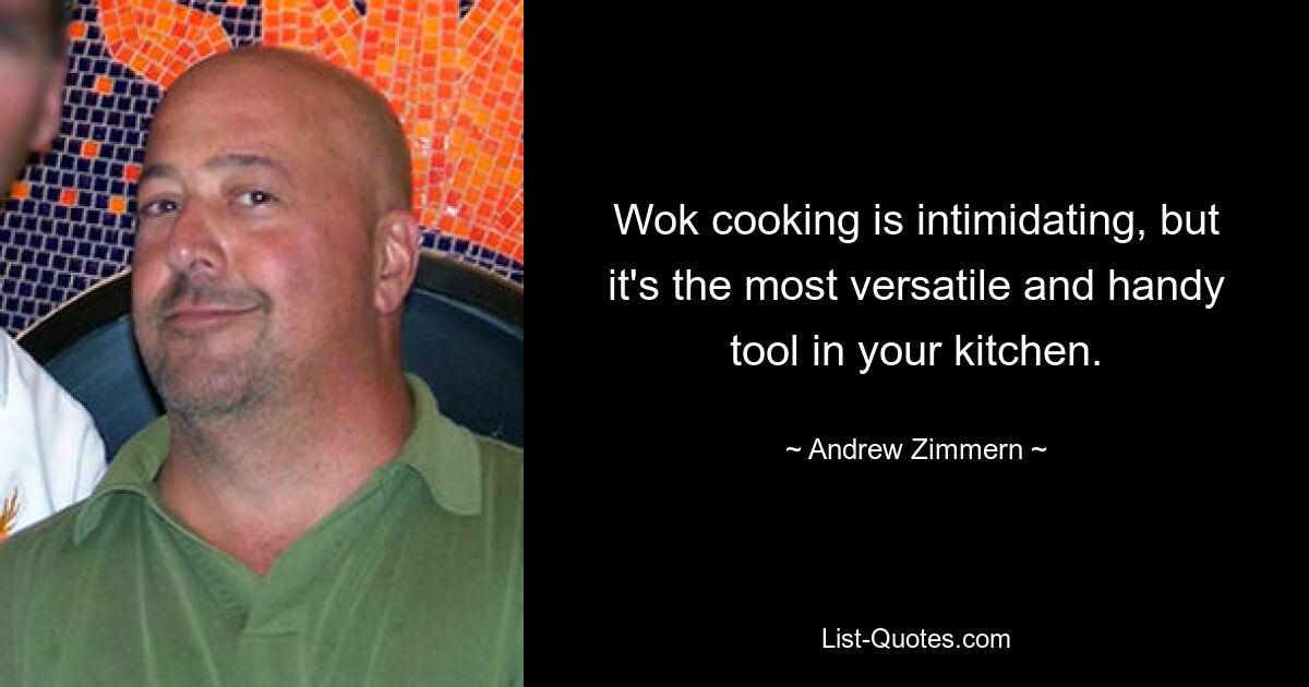 Wok cooking is intimidating, but it's the most versatile and handy tool in your kitchen. — © Andrew Zimmern