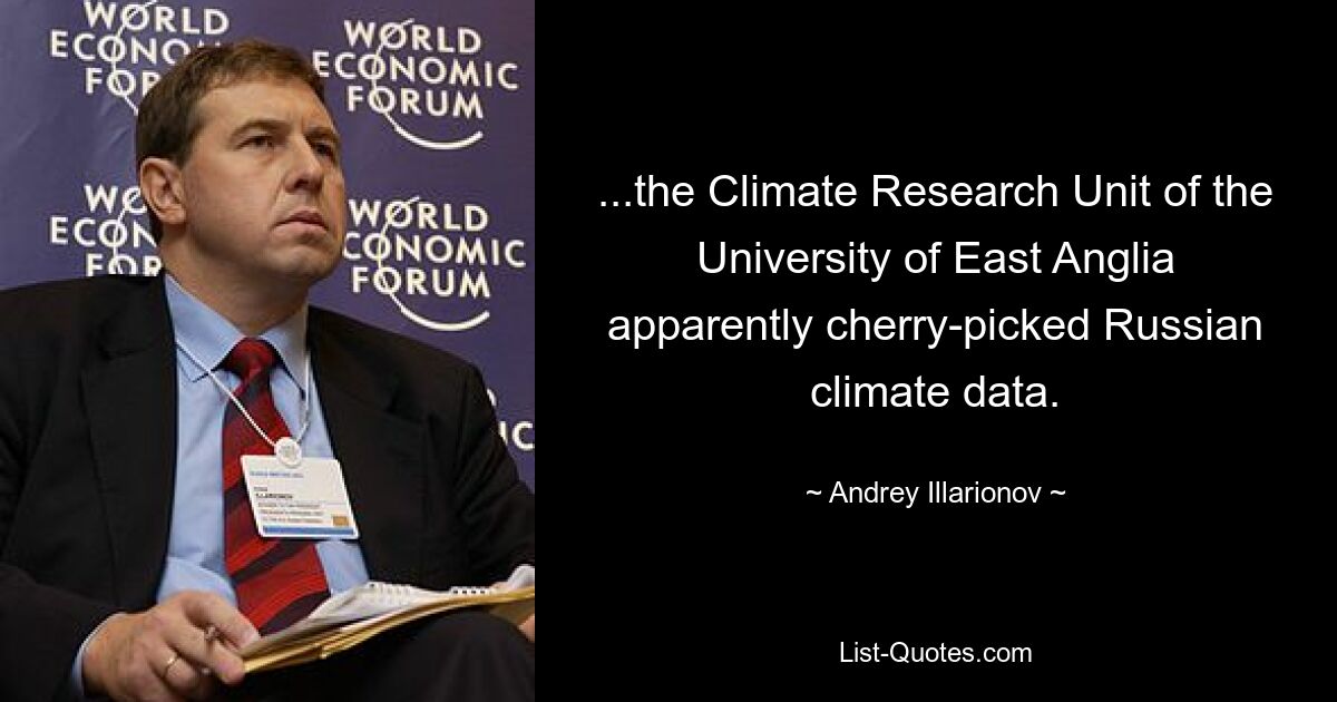 ...the Climate Research Unit of the University of East Anglia apparently cherry-picked Russian climate data. — © Andrey Illarionov