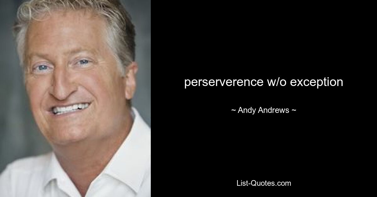 perserverence w/o exception — © Andy Andrews