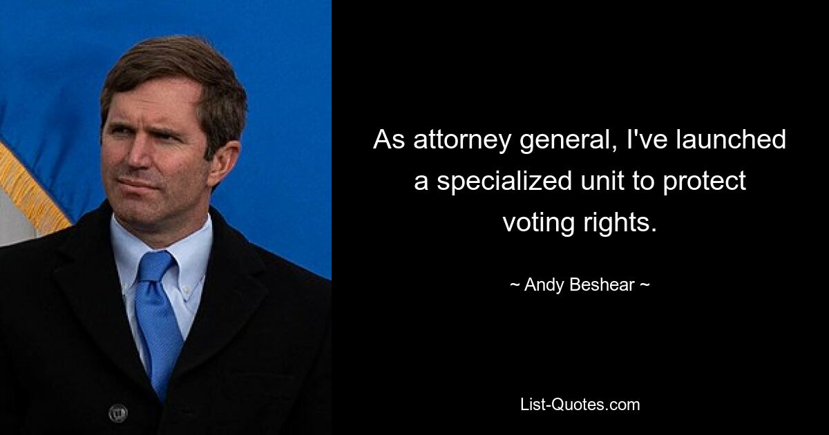 As attorney general, I've launched a specialized unit to protect voting rights. — © Andy Beshear