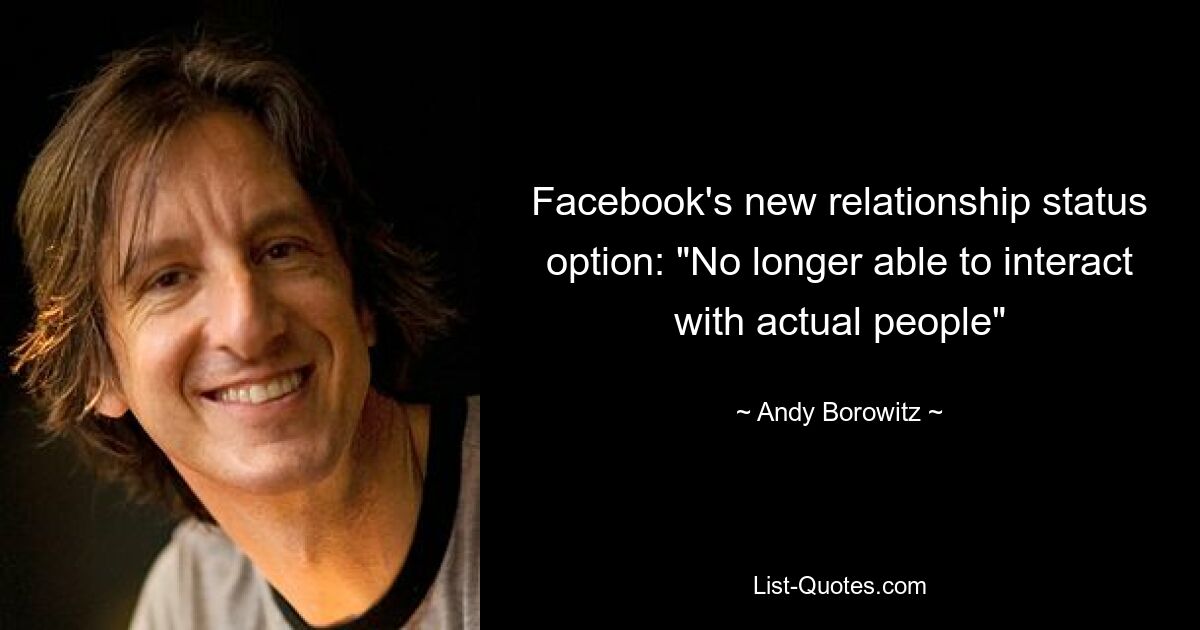 Facebook's new relationship status option: "No longer able to interact with actual people" — © Andy Borowitz