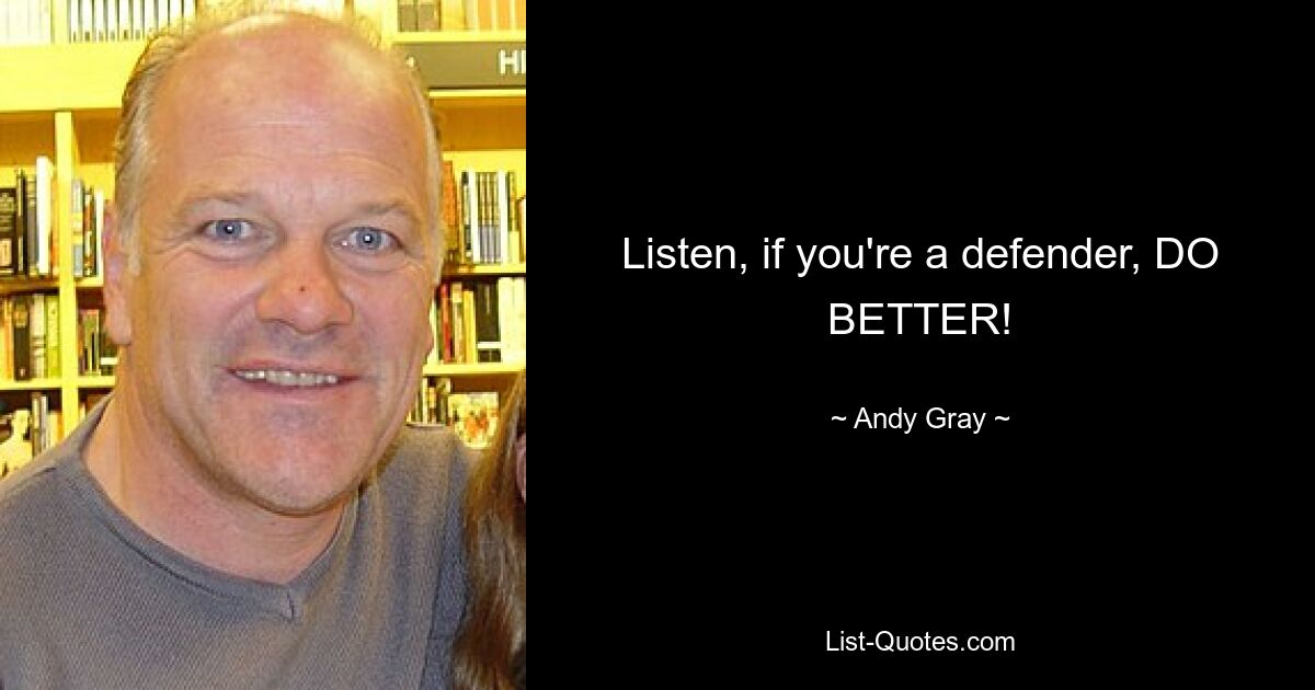 Listen, if you're a defender, DO BETTER! — © Andy Gray