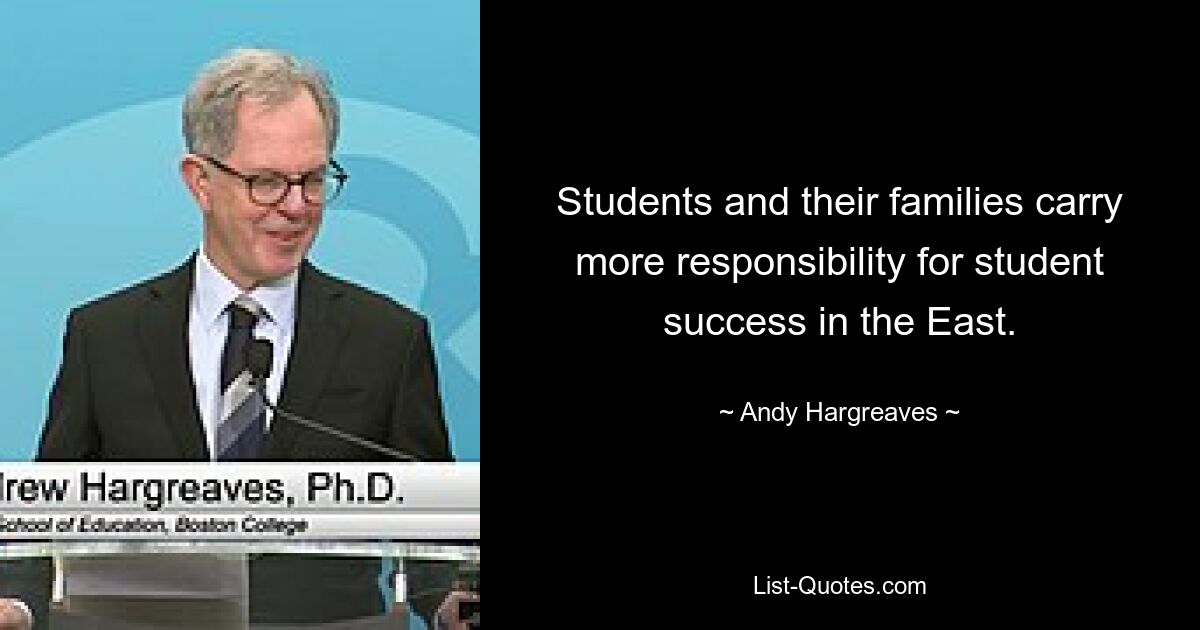 Students and their families carry more responsibility for student success in the East. — © Andy Hargreaves