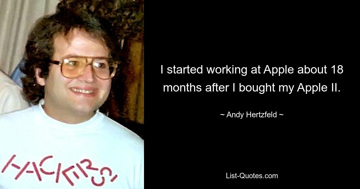 Ich begann etwa 18 Monate nach dem Kauf meines Apple II bei Apple zu arbeiten. — © Andy Hertzfeld