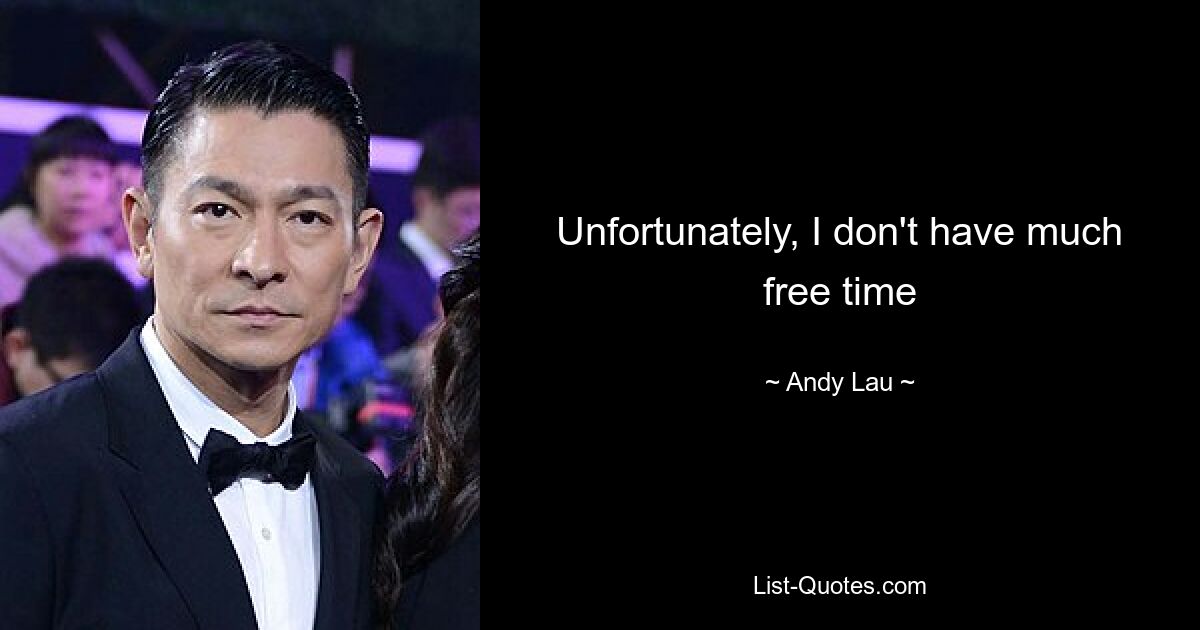 Unfortunately, I don't have much free time — © Andy Lau