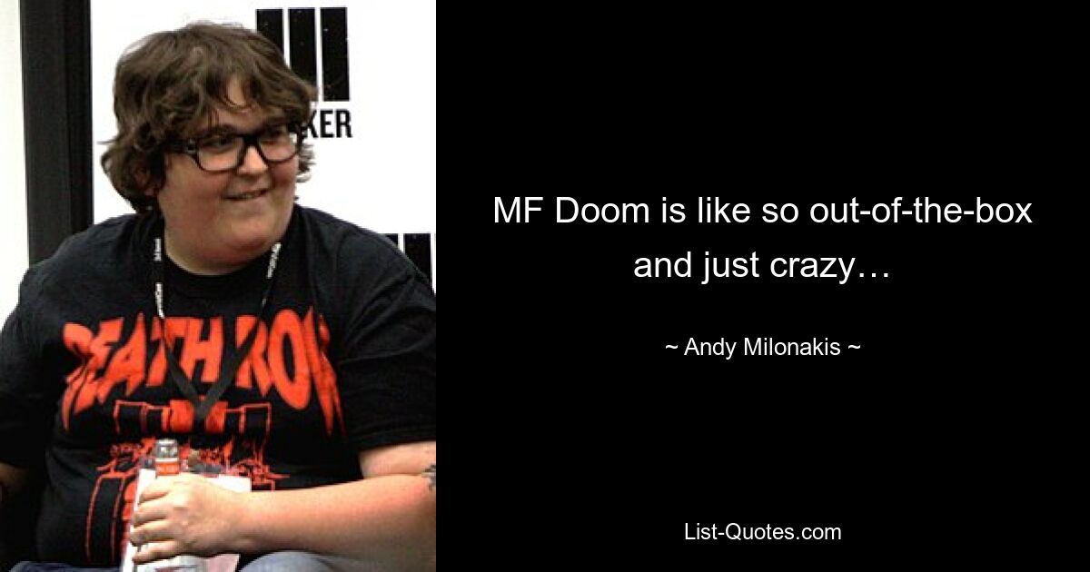 MF Doom is like so out-of-the-box and just crazy… — © Andy Milonakis