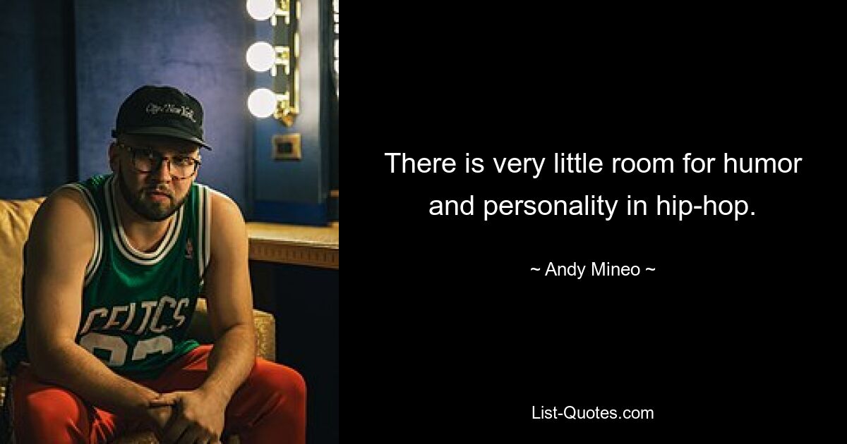 There is very little room for humor and personality in hip-hop. — © Andy Mineo